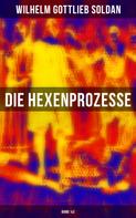 Wilhelm Gottlieb Soldan: Die Hexenprozesse: Band 1&2 