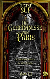 Die Geheimnisse von Paris. Band III - Historischer Roman in sechs Bänden