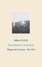 De la chouette à la chouette - Maquis de la Luzette - Été 1944