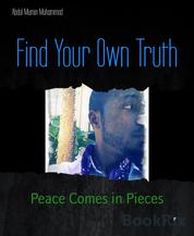 Find Your Own Truth - Peace Comes in Pieces
