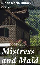 Mistress and Maid - A Household Story