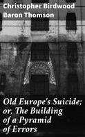 Baron Christopher Birdwood Thomson: Old Europe's Suicide; or, The Building of a Pyramid of Errors 