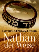 Gotthold Ephraim Lessing: Nathan der Weise 