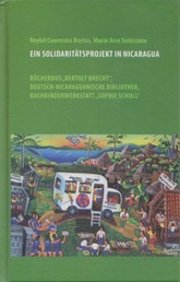 Ein Solidaritätsprojekt in Nicaragua - Bücherbus "Bertolt Brecht", Deutsch-Nicaraguanische Bibliothek, Buchbinderwerkstatt "Sophie Scholl"