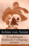 Achim von Arnim: Erzählungen: Rembrandts Versteigerung und mehr 
