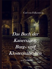 Das Buch der Kaisersagen, Burg- und Klostermährchen. [1850] - Das Buch der Kaisersagen, Burg- und Klostermärchen.