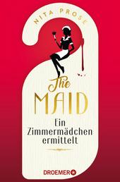 The Maid - Ein Zimmermädchen ermittelt | Hotel-Krimi. Sie kennt deine Geheimnisse. Sie findet die Wahrheit | Der Nummer 1 - New York Times Bestseller 2022