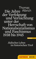 Thomas Albrich: Die Jahre der Verfolgung und Vernichtung unter der Herrschaft von Nationalsozialismus und Faschismus 1938 bis 1945 ★★★★