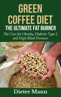 Dieter Mann: Green Coffee Diet: The Ultimate Fat Burner 