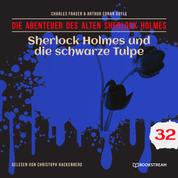Sherlock Holmes und die schwarze Tulpe - Die Abenteuer des alten Sherlock Holmes, Folge 32 (Ungekürzt)