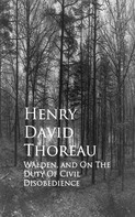 Henry David Thoreau: Walden, and On The Duty Of Civil Disobedience 