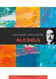Alcools - un recueil de poèmes de Guillaume Apollinaire