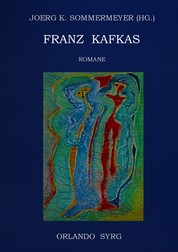 Franz Kafkas Romane - Der Verschollene (Amerika), Der Prozess, Das Schloss