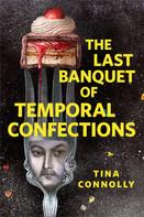 Tina Connolly: The Last Banquet of Temporal Confections 