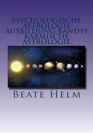 Beate Helm: Psychologische Astrologie - Ausbildung Band 15: Karmische Astrologie 