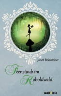 Janett Brünsteiner: Feenstaub im Koboldwald 