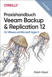 Praxishandbuch Veeam Backup & Replication 12 - für VMware und Microsoft Hyper-V