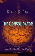 Daniel Defoe: The Consolidator - Memoirs of Sundry Transactions from the World in the Moon (Fantasy Classic) 
