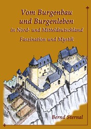 Vom Burgenbau und Burgenleben in Nord- und Mitteldeutschland - Faszination und Mystik