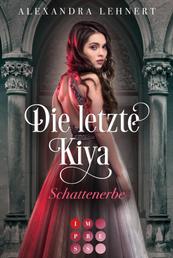 Die letzte Kiya 1: Schattenerbe - Vampir-Liebesroman über eine verschollene Thronerbin und den geheimnisvollen Kronprinzen der Nacht