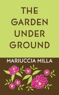 Mariuccia Milla: The Garden Underground 