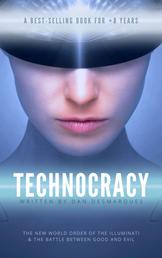 Technocracy - The New World Order of the Illuminati and The Battle Between Good and Evil