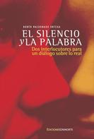 Rubén Maldonado Ortega: El silencio y la palabra: Dos interlocutores para un diálogo sobre lo real 