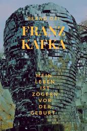 Franz Kafka - Mein Leben ist zögern vor der Geburt