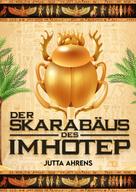 Jutta Ahrens: Der Skarabäus des Imhotep 