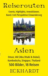 Asien: Oman, VAE (Abu Dhabi & Dubai), Kambodscha, Singapur, Thailand - 500 Bilder. 18 Reisen. Events. Highlights. Investitionen. Perspektive Einwanderung.