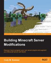 Building Minecraft Server Modifications - Discover how to program your own server plugins and augment your Minecraft server with Bukkit