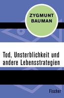 Zygmunt Bauman: Tod, Unsterblichkeit und andere Lebensstrategien 