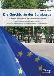 Die Geschichte des Eurokorps - 25 Jahre im Leben eines der populärsten Militärbündnisse