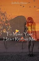 Isabella Stone: To Make Your Heart Remember Me 