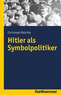 Christoph Raichle: Hitler als Symbolpolitiker ★★★★★