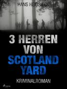 Hans Heidsieck: 3 Herren von Scotland Yard 