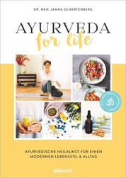 Ayurveda for Life - Ayurvedische Heilkunst für einen modernen Lebensstil & Alltag - Für mehr Balance und Gesundheit - Mit Rezepten, Yoga-Übungen und Selbsttests