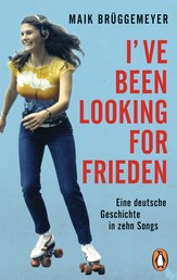 I've been looking for Frieden - Eine deutsche Geschichte in zehn Songs