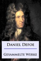 Daniel Defoe: Daniel Defoe - Gesammelte Werke 