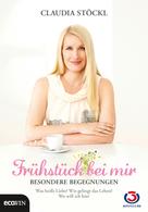 Claudia Stöckl: Frühstück bei mir - Besondere Begegnungen 