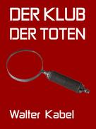 Walter Kabel: Der Klub der Toten 