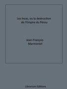 Jean-Francois Marmontel: Les Incas, ou la Destruction de l'Empire du Pérou 