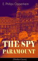 E. Phillips Oppenheim: The Spy Paramount (Thriller Classic) 