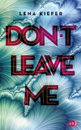 Don't LEAVE me - Das packende Finale der New-Adult-Trilogie