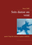 Pierre Thiry: Sois danse au vent 