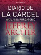 Jeffrey Archer: Diario de la cárcel, volumen II - Wayland: Purgatorio 