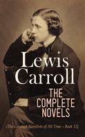 Lewis Carroll: Lewis Carroll: The Complete Novels (The Greatest Novelists of All Time – Book 12) 