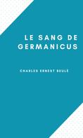 Charles Ernest Beulé: Le Sang de Germanicus 