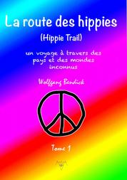 LA ROUTE DES HIPPIES - TOME 1 - Le voyage d'un enfant-fleur à travers des pays et des mondes inconnus