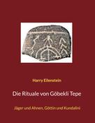 Harry Eilenstein: Die Rituale von Göbekli Tepe 